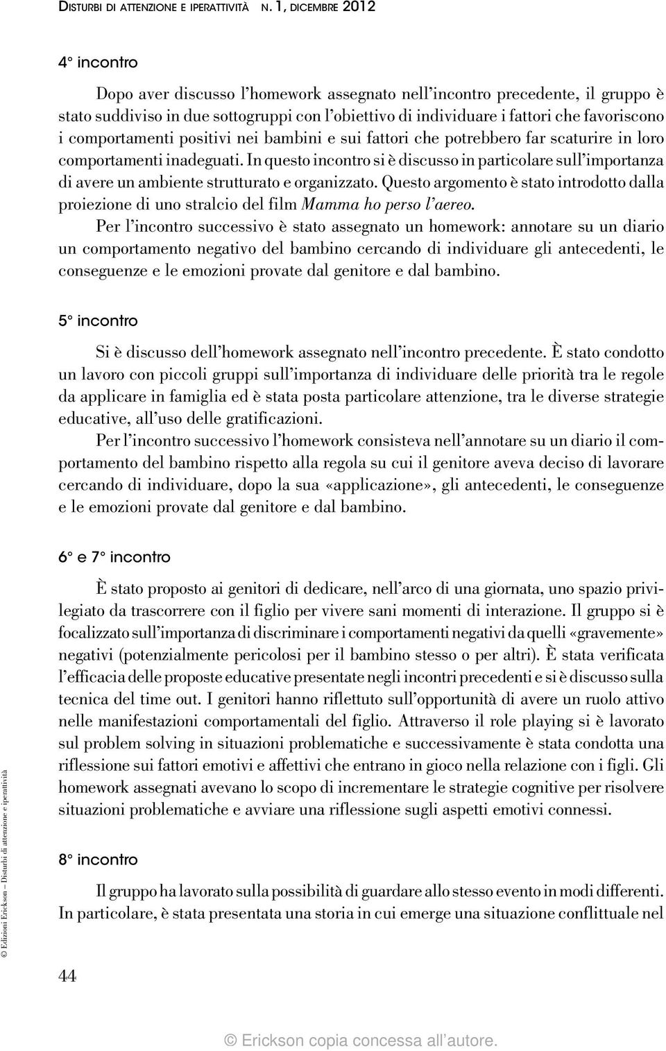 comportamenti positivi nei bambini e sui fattori che potrebbero far scaturire in loro comportamenti inadeguati.