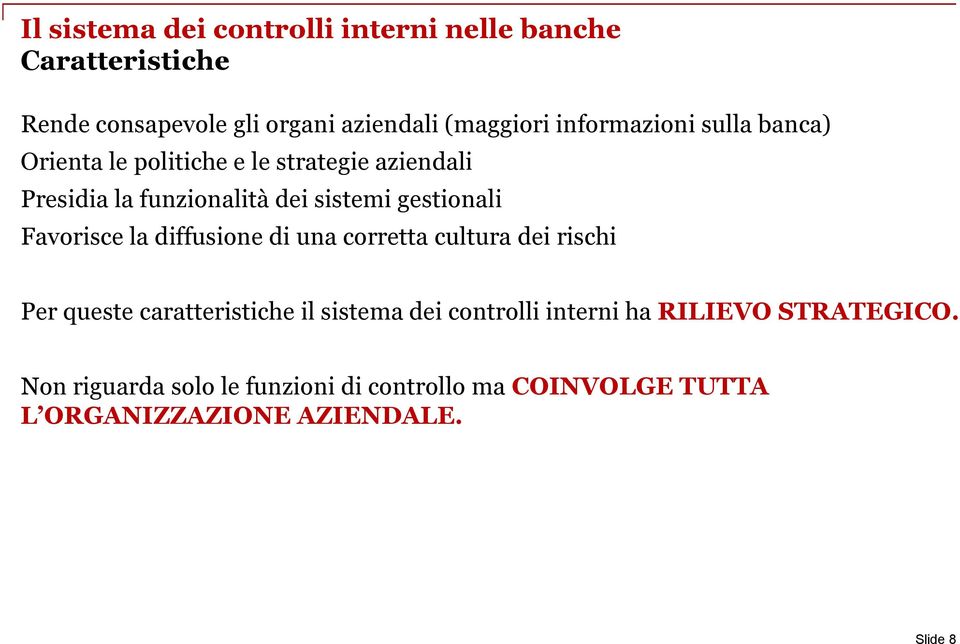 gestionali Favorisce la diffusione di una corretta cultura dei rischi Per queste caratteristiche il sistema dei