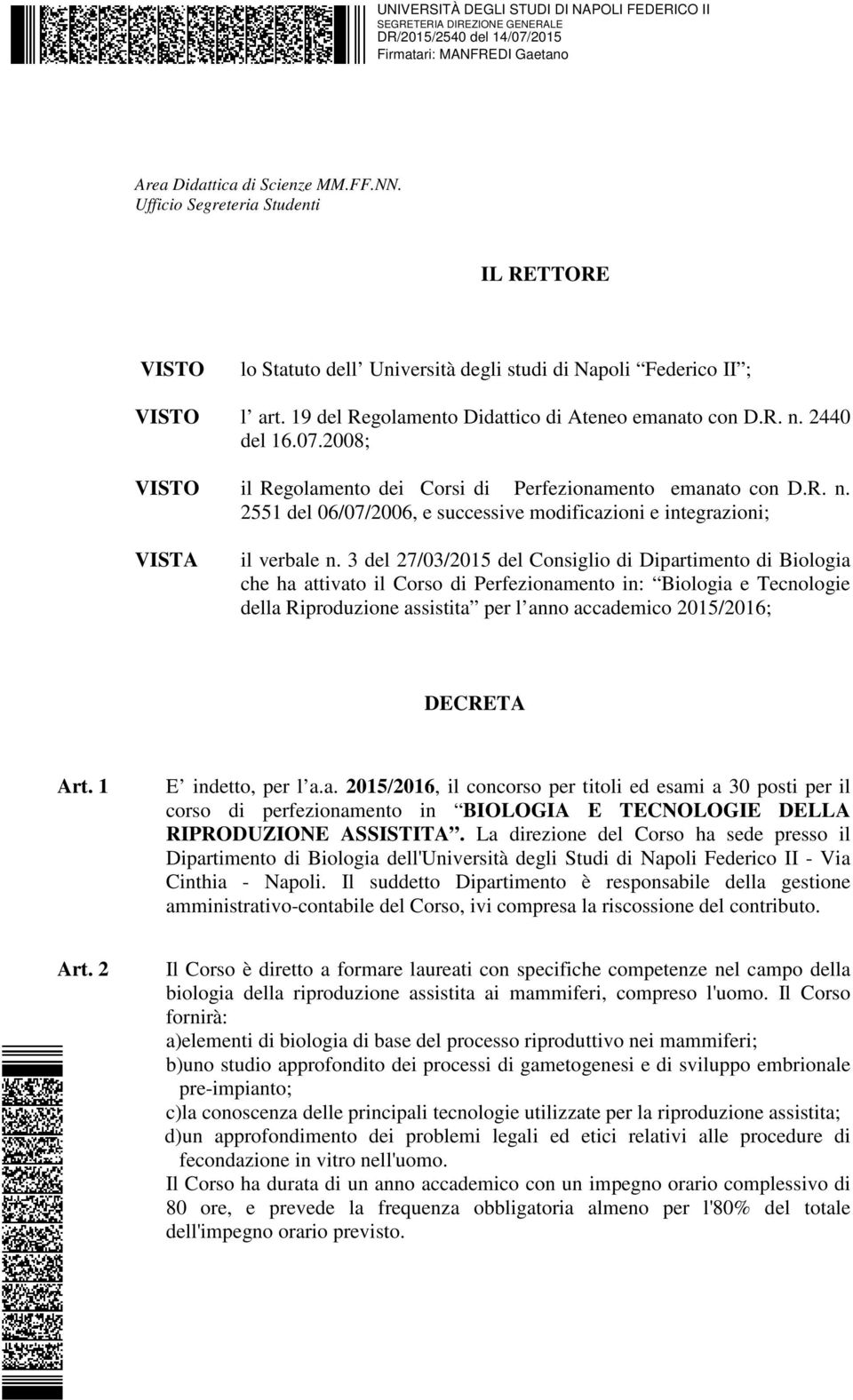 3 del 27/03/2015 del Consiglio di Dipartimento di Biologia che ha attivato il Corso di Perfezionamento in: Biologia e Tecnologie della Riproduzione assistita per l anno accademico 2015/2016; DECRETA