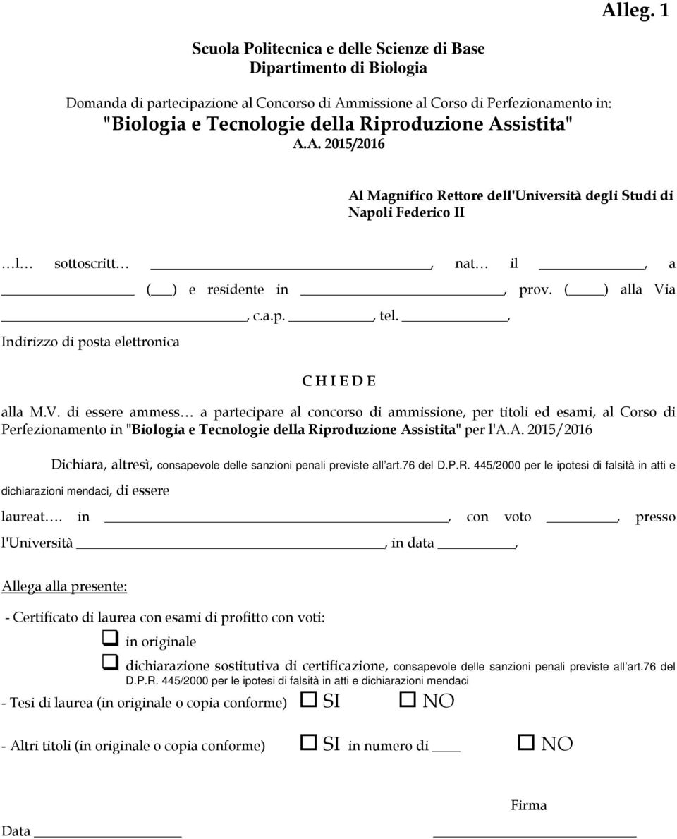 Assistita" A.A. 2015/2016 Al Magnifico Rettore dell'università degli Studi di Napoli Federico II l sottoscritt, nat il, a ( ) e residente in, prov. ( ) alla Via, c.a.p., tel.