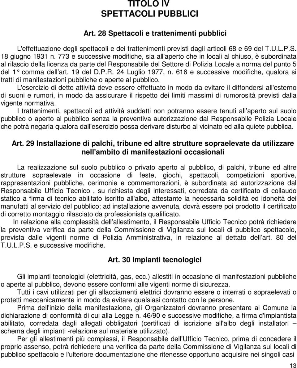 dell art. 19 del D.P.R. 24 Luglio 1977, n. 616 e successive modifiche, qualora si tratti di manifestazioni pubbliche o aperte al pubblico.