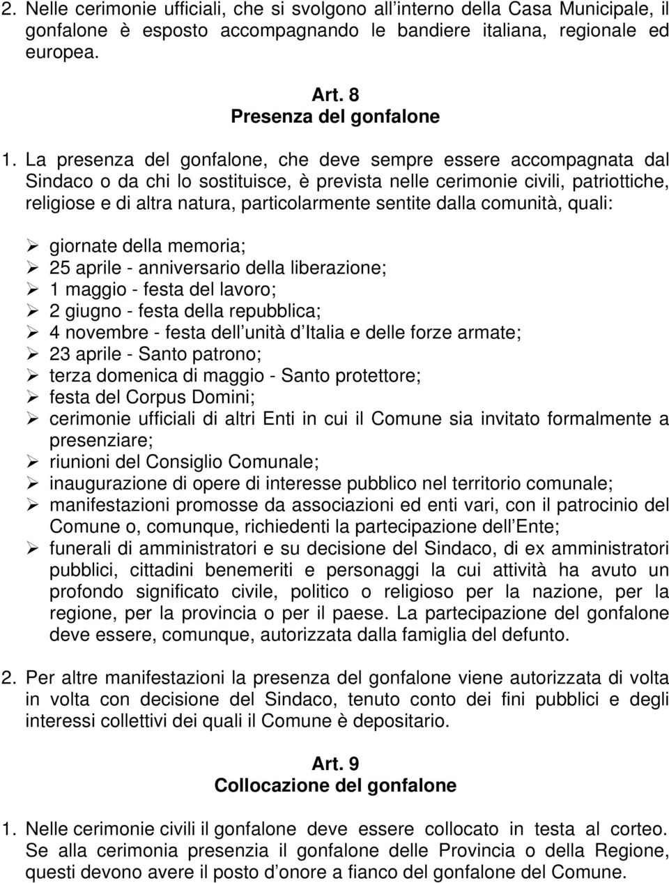 sentite dalla comunità, quali: giornate della memoria; 25 aprile - anniversario della liberazione; 1 maggio - festa del lavoro; 2 giugno - festa della repubblica; 4 novembre - festa dell unità d