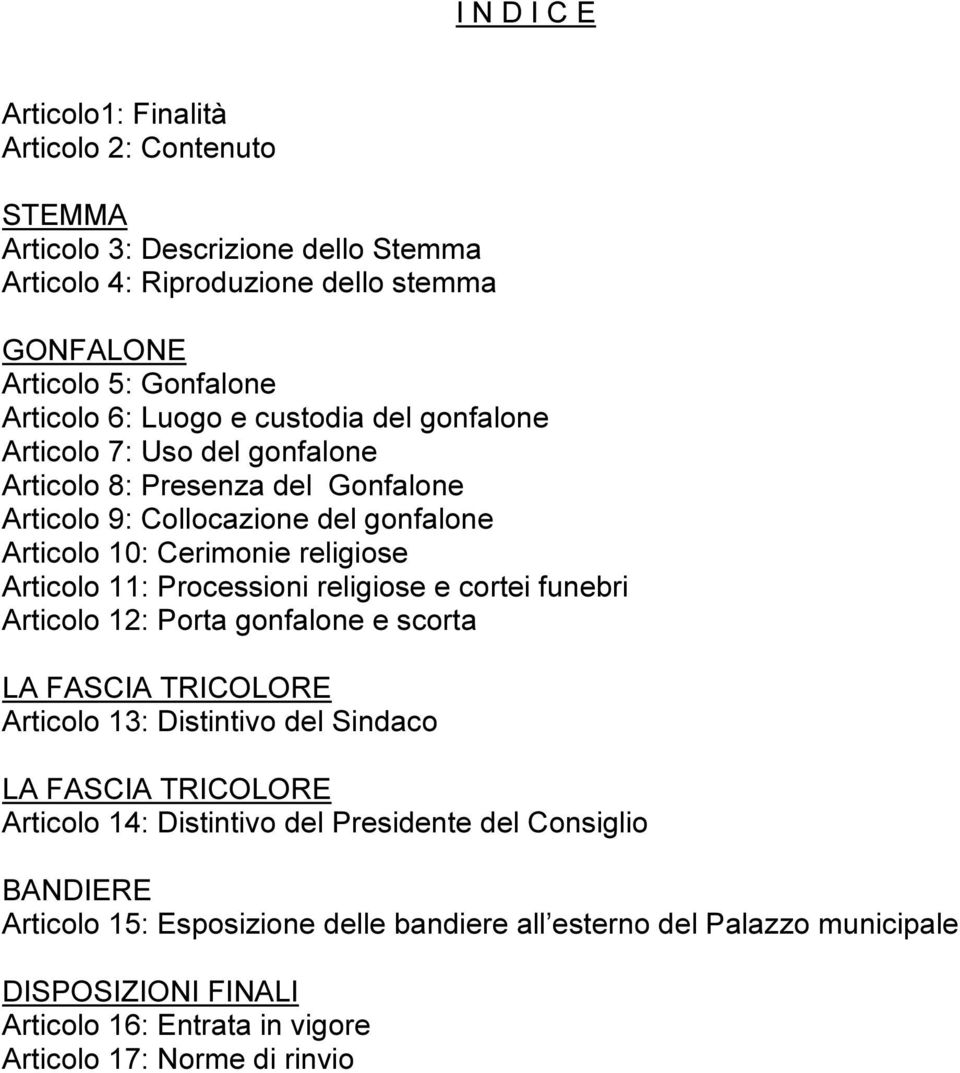 Processioni religiose e cortei funebri Articolo 12: Porta gonfalone e scorta LA FASCIA TRICOLORE Articolo 13: Distintivo del Sindaco LA FASCIA TRICOLORE Articolo 14: Distintivo del