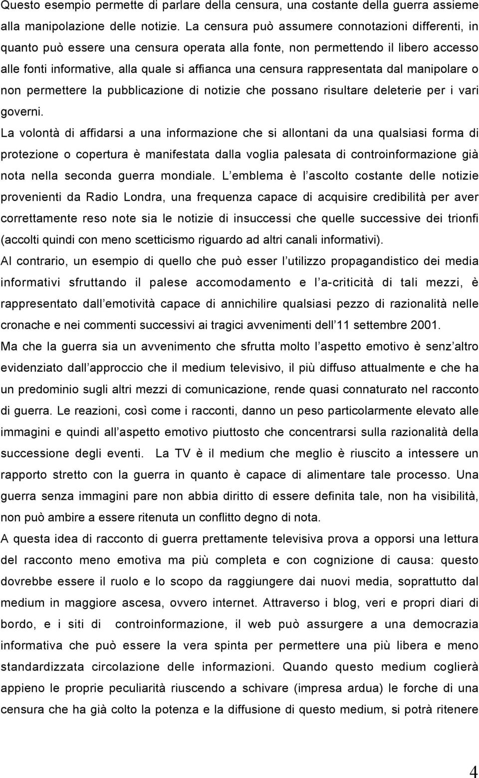 rappresentata dal manipolare o non permettere la pubblicazione di notizie che possano risultare deleterie per i vari governi.