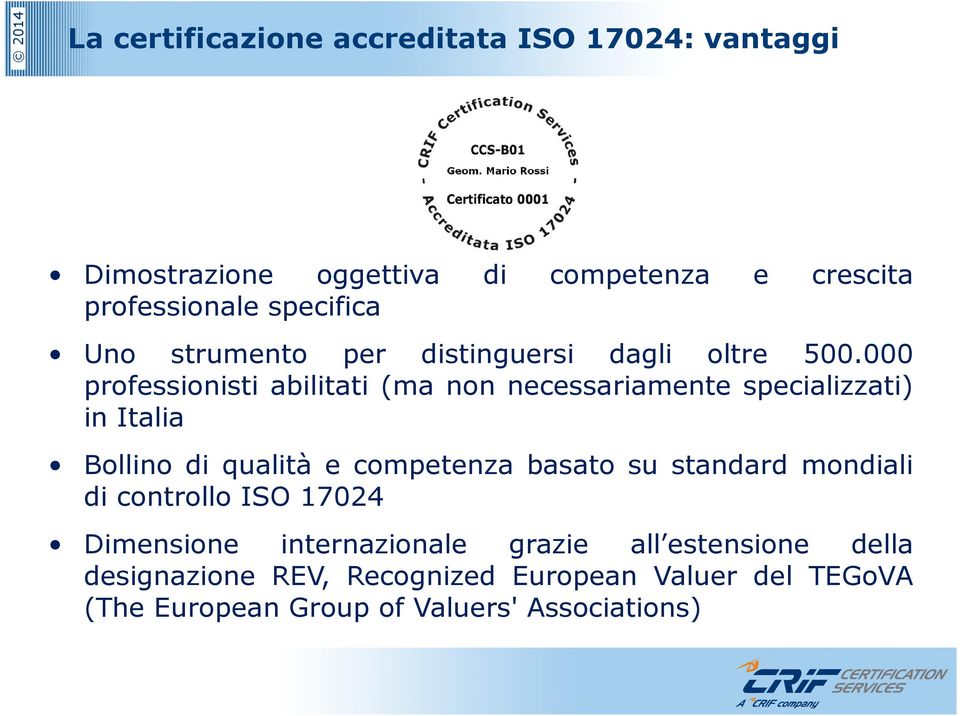 000 professionisti abilitati (ma non necessariamente specializzati) in Italia Bollino di qualità e competenza basato su