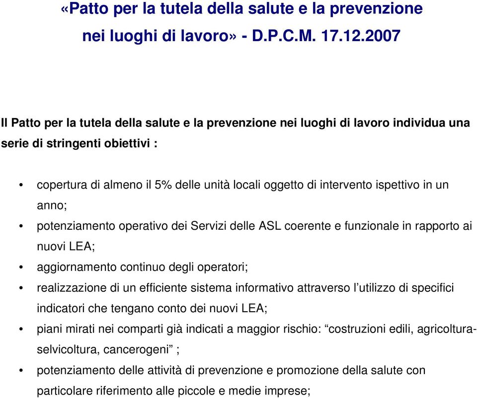 ispettivo in un anno; potenziamento operativo dei Servizi delle ASL coerente e funzionale in rapporto ai nuovi LEA; aggiornamento continuo degli operatori; realizzazione di un efficiente sistema