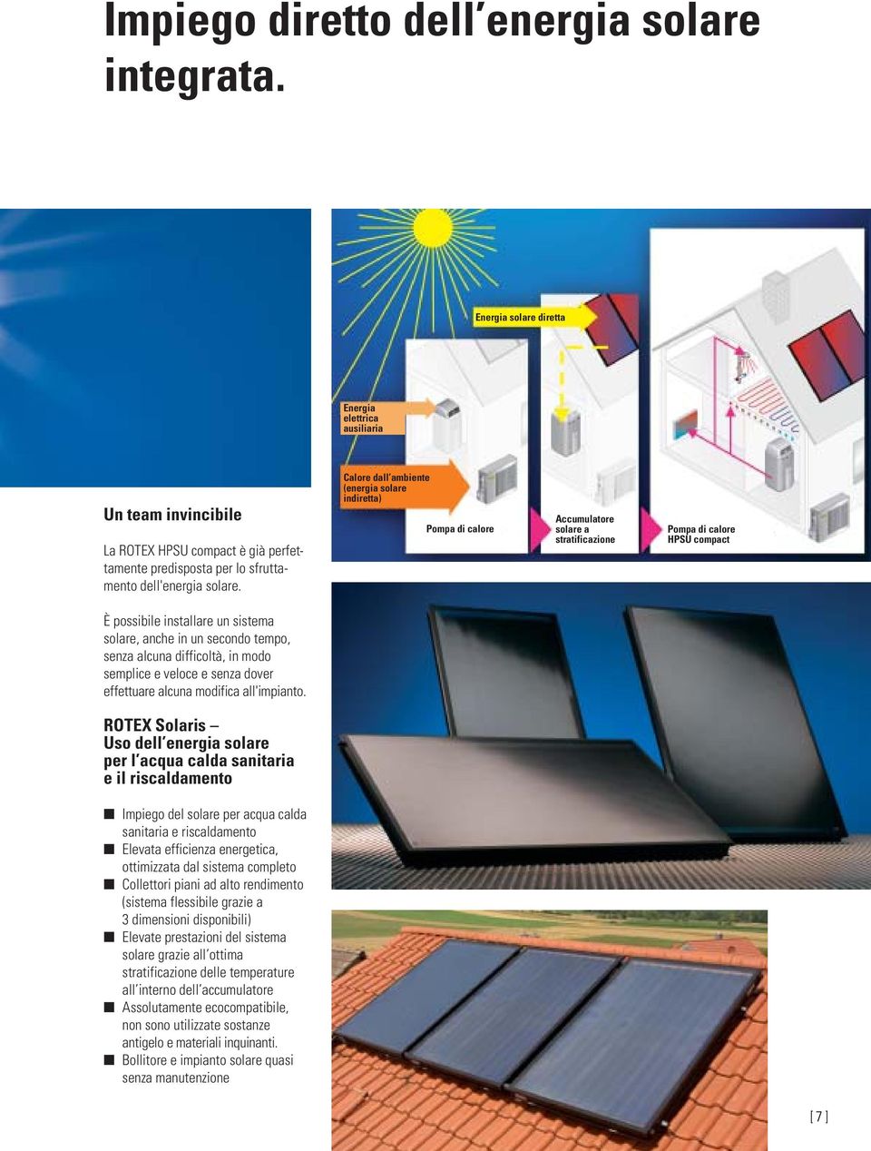 Calore dall ambiente (energia solare indiretta) Pompa di calore Accumulatore solare a stratificazione Pompa di calore HPSU compact È possibile installare un sistema solare, anche in un secondo tempo,