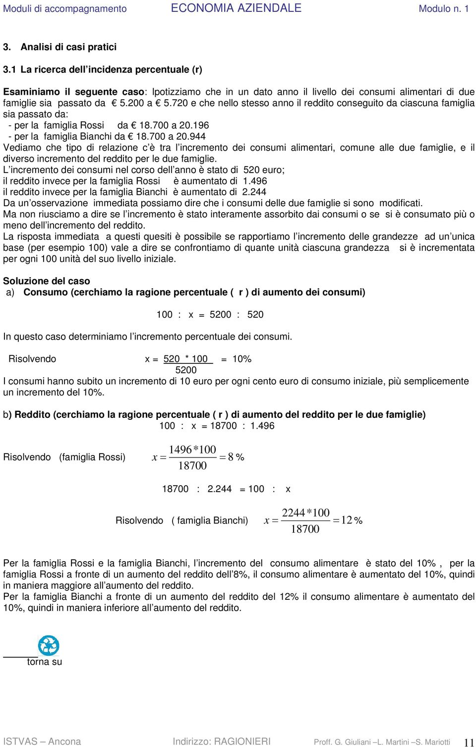 720 e che nello stesso anno il reddito conseguito da ciascuna famiglia sia passato da: - per la famiglia Rossi da 18.700 a 20.