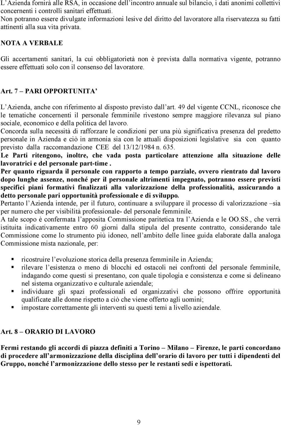 NOTA A VERBALE Gli accertamenti sanitari, la cui obbligatorietà non è prevista dalla normativa vigente, potranno essere effettuati solo con il consenso del lavoratore. Art.