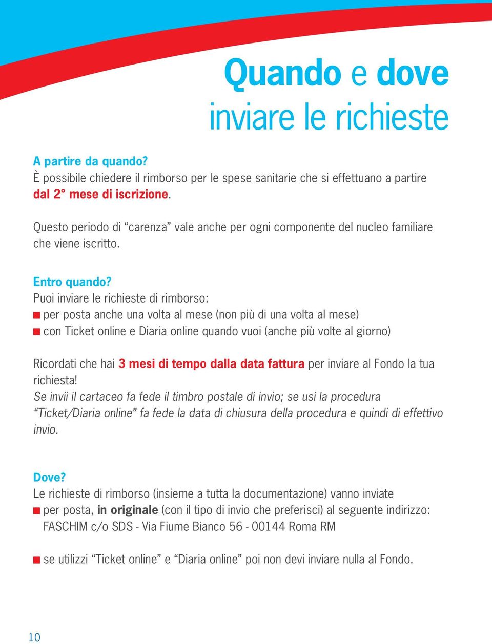 Puoi inviare le richieste di rimborso: per posta anche una volta al mese (non più di una volta al mese) con Ticket online e Diaria online quando vuoi (anche più volte al giorno) Ricordati che hai 3