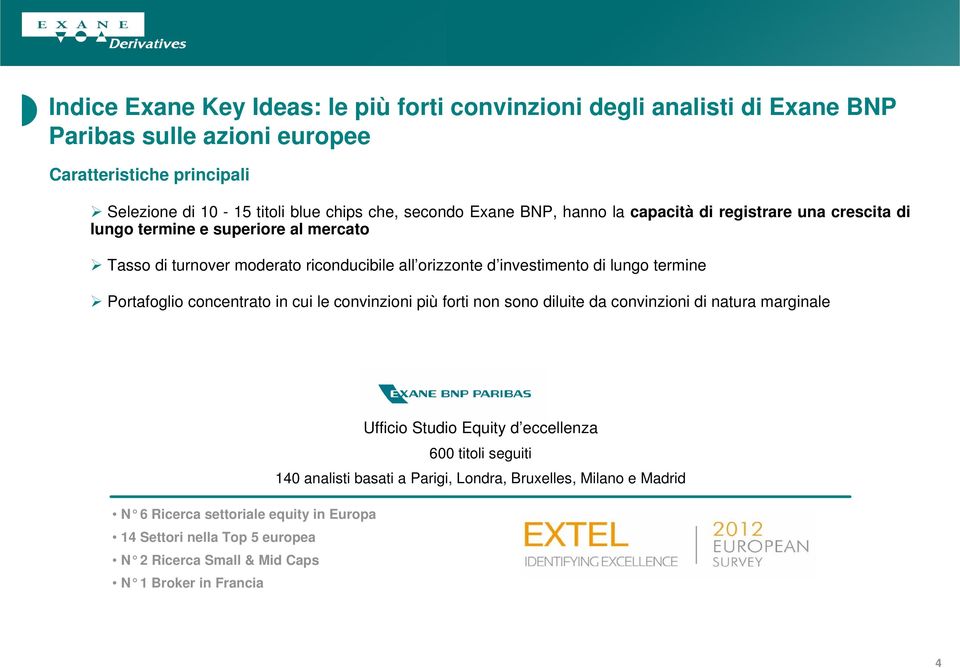 lungo termine Portafoglio concentrato in cui le convinzioni più forti non sono diluite da convinzioni di natura marginale Ufficio Studio Equity d eccellenza 600 titoli seguiti