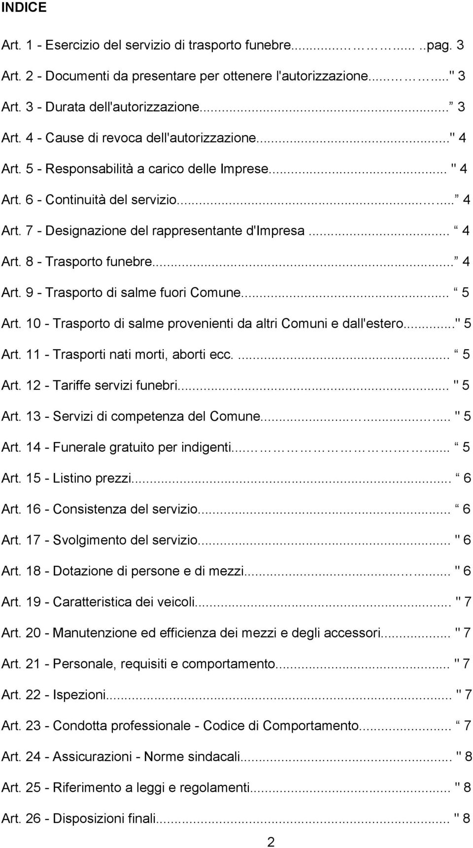 .. 5 Art. 10 - Trasporto di salme provenienti da altri Comuni e dall'estero..." 5 Art. 11 - Trasporti nati morti, aborti ecc.... 5 Art. 12 - Tariffe servizi funebri... " 5 Art.