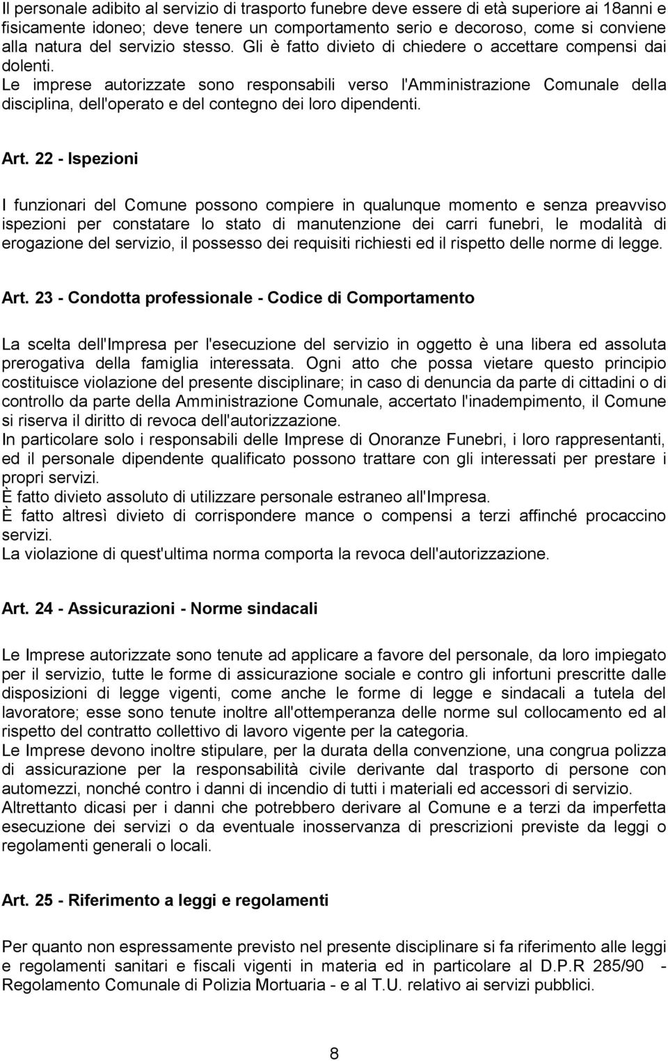 Le imprese autorizzate sono responsabili verso l'amministrazione Comunale della disciplina, dell'operato e del contegno dei loro dipendenti. Art.