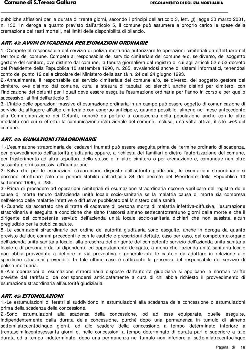 43: AVVISI DI SCADENZA PER ESUMAZIONI ORDINARIE 1.-Compete al responsabile del servizio di polizia mortuaria autorizzare le operazioni cimiteriali da effettuare nel territorio del comune.