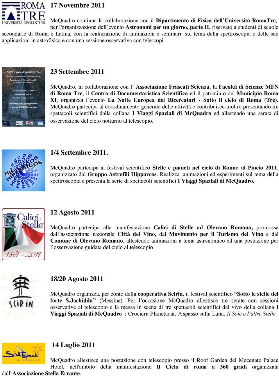 Settembre 2011 McQuadro, in collaborazione con l Associazione Frascati Scienza, la Facoltà di Scienze MFN di Roma Tre, il Centro di Documentaristica Scientifica ed il patrocinio del Municipio Roma