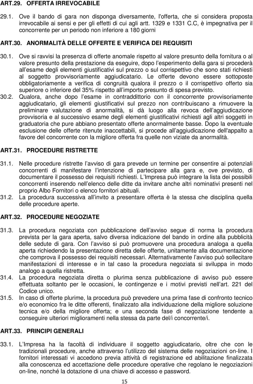 0 giorni ART.30. ANORMALITÀ DELLE OFFERTE E VERIFICA DEI REQUISITI 30.1.