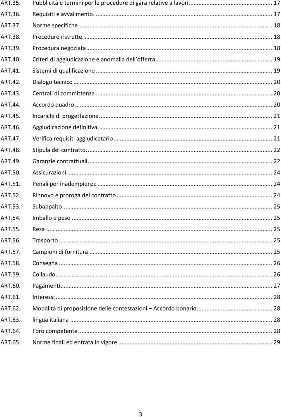 Accordo quadro... 20 ART.45. Incarichi di progettazione... 21 ART.46. Aggiudicazione definitiva.... 21 ART.47. Verifica requisiti aggiudicatario... 21 ART.48. Stipula del contratto.... 22 ART.49.