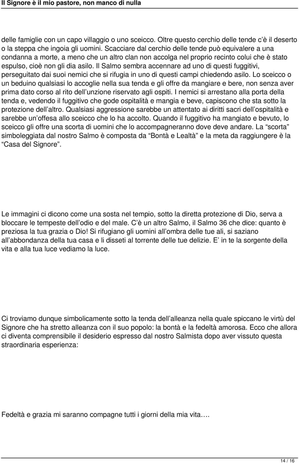 Il Salmo sembra accennare ad uno di questi fuggitivi, perseguitato dai suoi nemici che si rifugia in uno di questi campi chiedendo asilo.