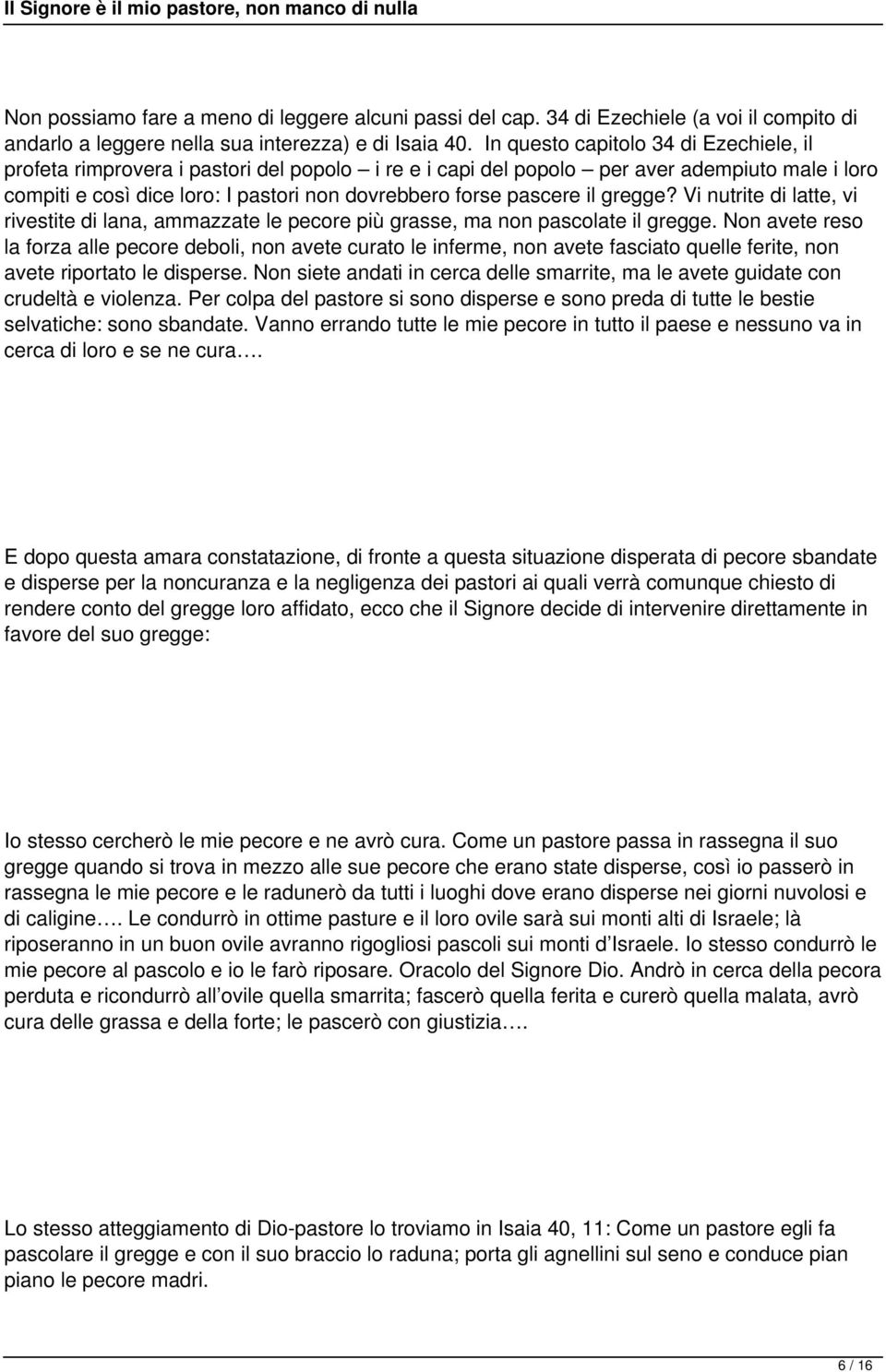 il gregge? Vi nutrite di latte, vi rivestite di lana, ammazzate le pecore più grasse, ma non pascolate il gregge.