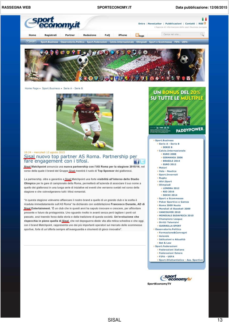 .. Sport.Business Osservatorio.Politico Sport.Federazioni Calcio.Internazionale Olimpiadi Sport e Scommesse FIFA - UEFA SERIE B Home Page» Sport.