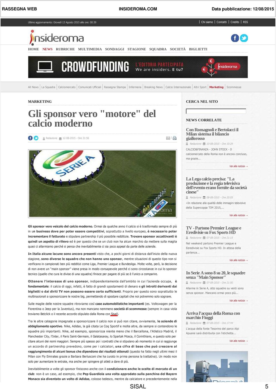 STAGIONE SQUADRA SOCIETÀ BIGLIETTI All News La Squadra Calciomercato Comunicati Ufficiali Rassegna Stampa Infermeria Breaking News Calcio Internazionale Altri Sport Marketing Scommesse MARKETING Gli