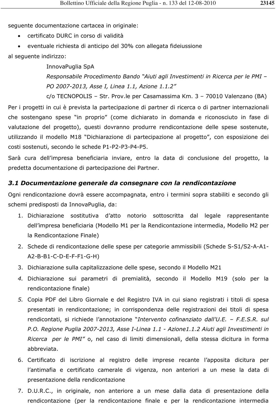 InnovaPuglia SpA Responsabile Procedimento Bando Aiuti agli Investimenti in Ricerca per le PMI PO 2007-2013, Asse I, Linea 1.1, Azione 1.1.2 c/o TECNOPOLIS Str. Prov.le per Casamassima Km.