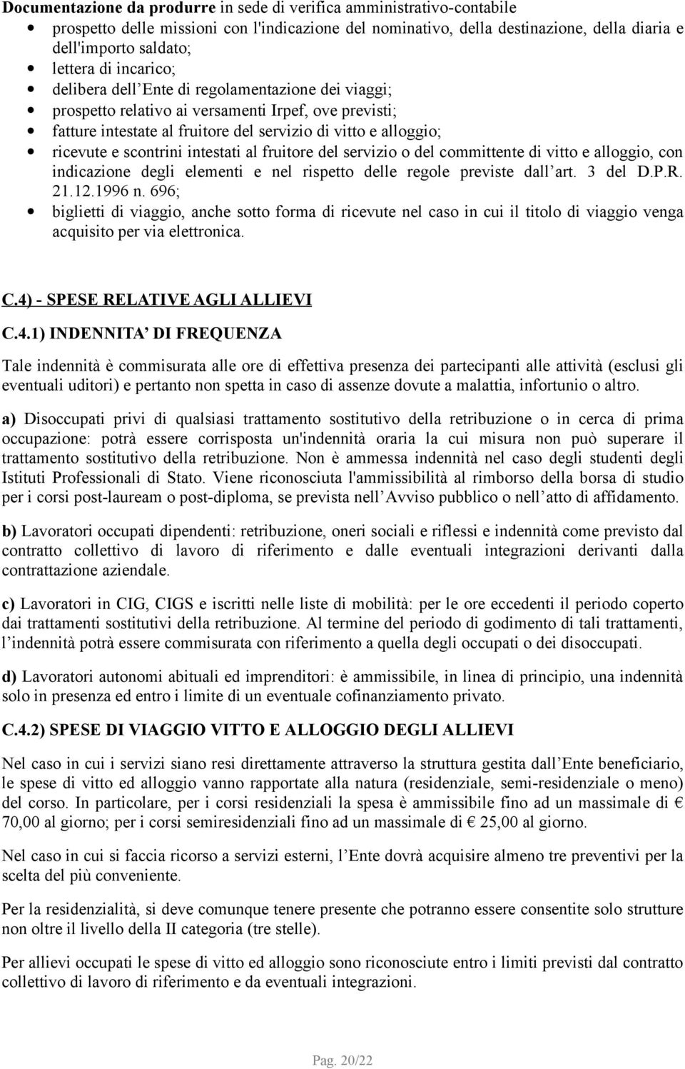 intestati al fruitore del servizio o del committente di vitto e alloggio, con indicazione degli elementi e nel rispetto delle regole previste dall art. 3 del D.P.R. 21.12.1996 n.