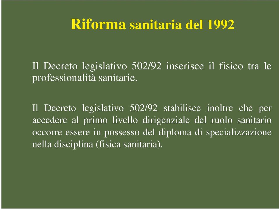 Il Decreto legislativo 502/92 stabilisce inoltre che per accedere al primo