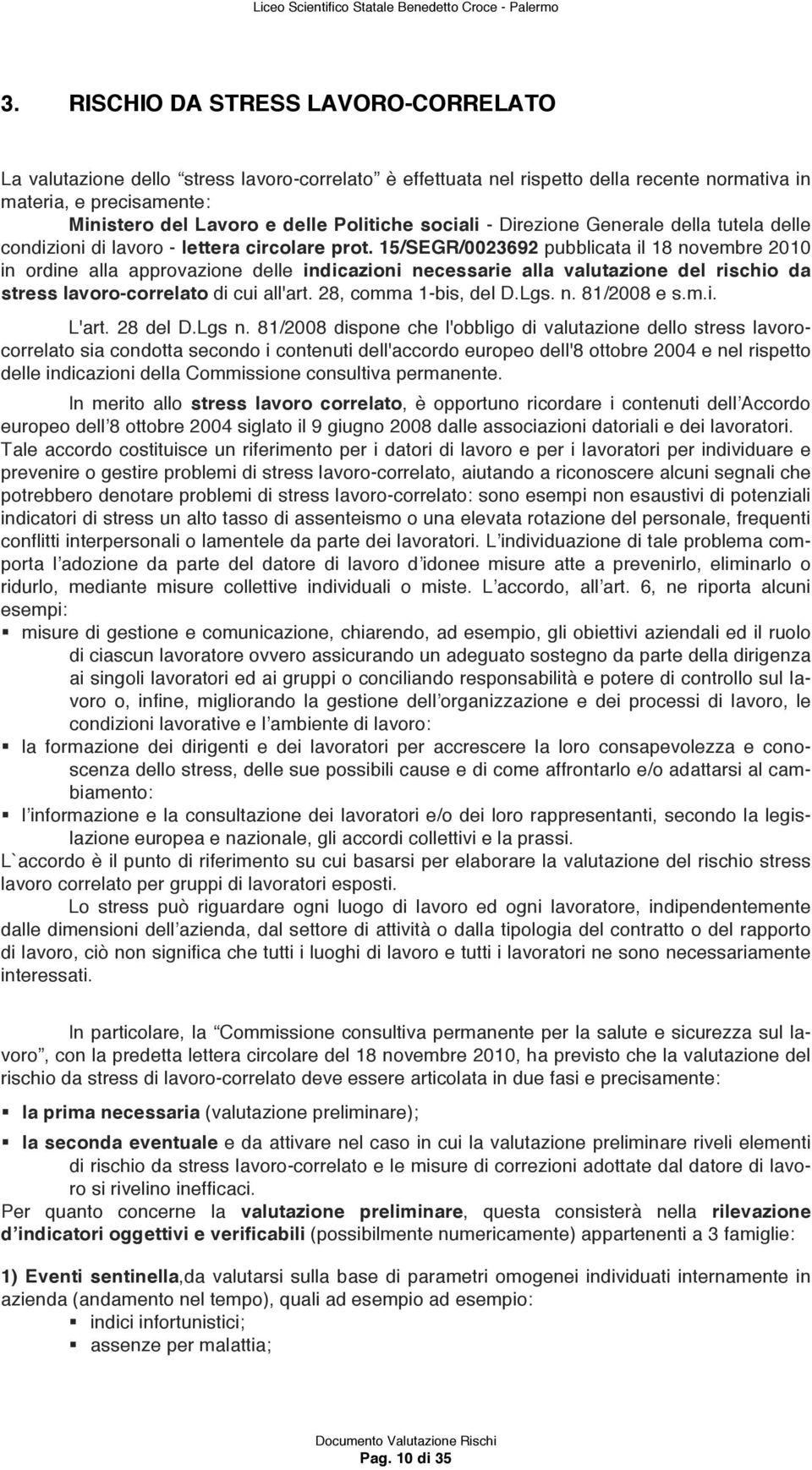 15/SEGR/0023692 pubblicata il 18 novembre 2010 in ordine alla approvazione delle indicazioni necessarie alla valutazione del rischio da stress lavoro-correlato di cui all'art. 28, comma 1-bis, del D.