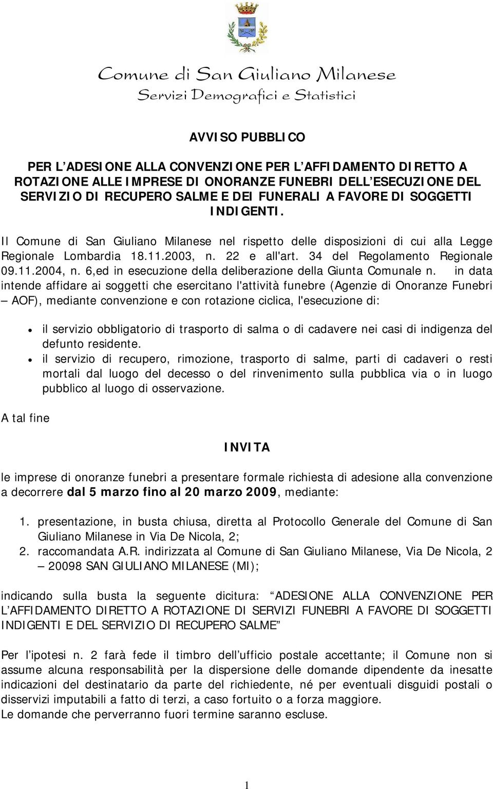 22 e all'art. 34 del Regolamento Regionale 09.11.2004, n. 6,ed in esecuzione della deliberazione della Giunta Comunale n.