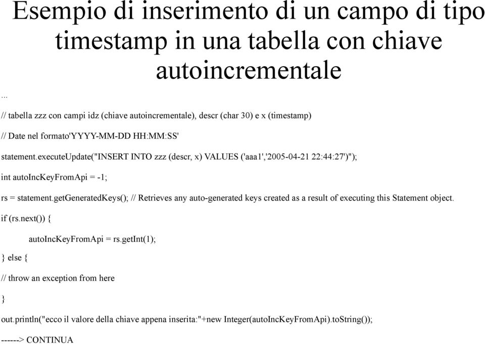 executeupdate("insert INTO zzz (descr, x) VALUES ('aaa1','2005-04-21 22:44:27')"); int autoinckeyfromapi = -1; rs = statement.