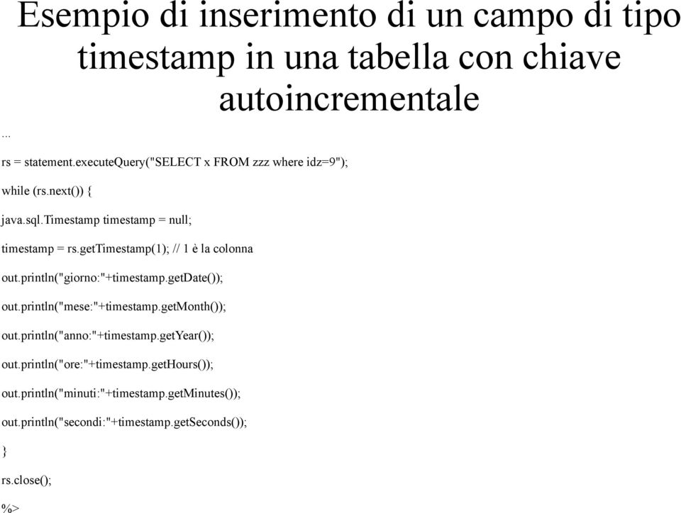 println("anno:"+timestamp.getyear()); out.println("ore:"+timestamp.gethours()); out.println("minuti:"+timestamp.getminutes()); out.