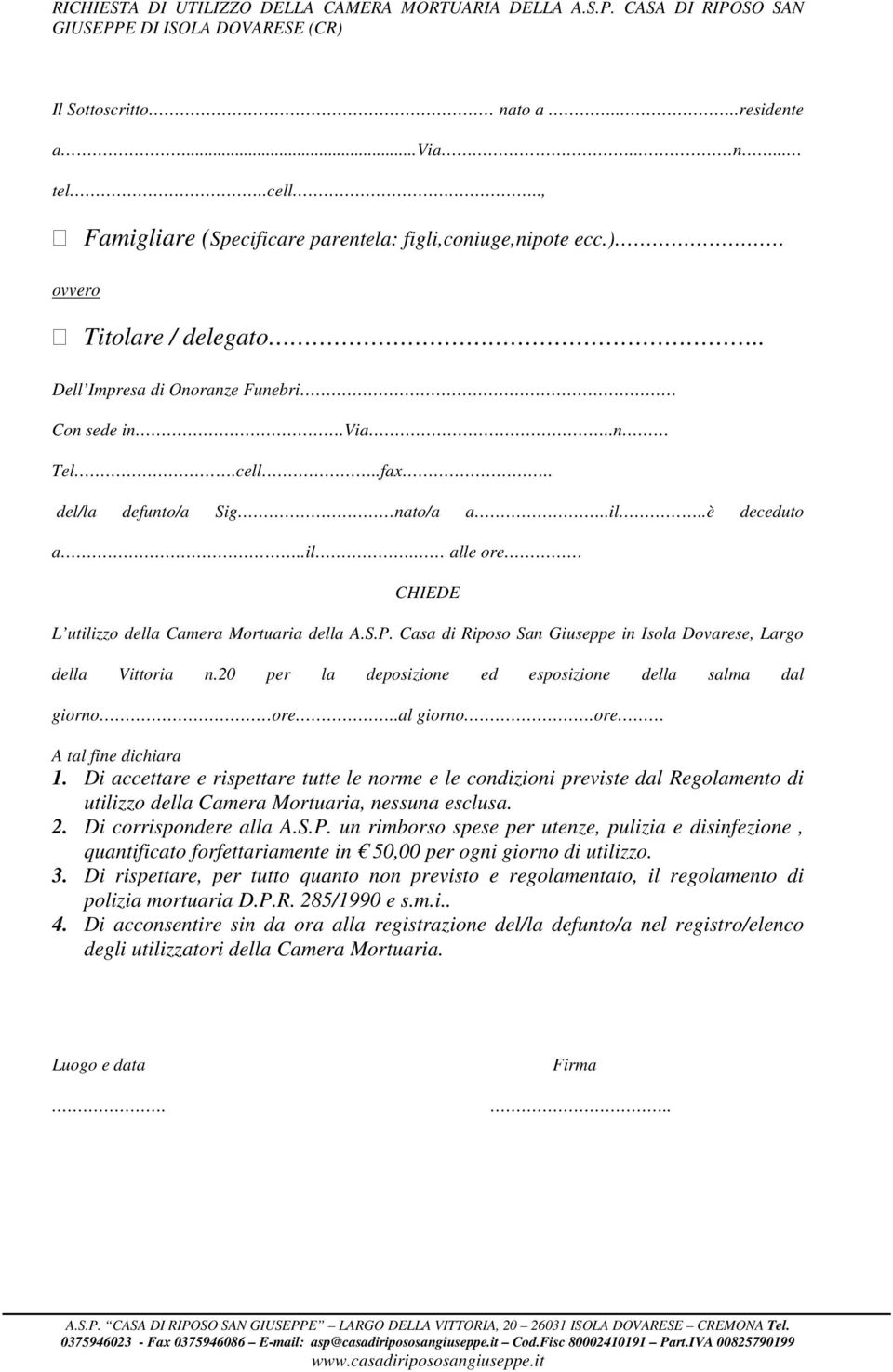 .è deceduto a..il. alle ore CHIEDE L utilizzo della Camera Mortuaria della A.S.P. Casa di Riposo San Giuseppe in Isola Dovarese, Largo della Vittoria n.