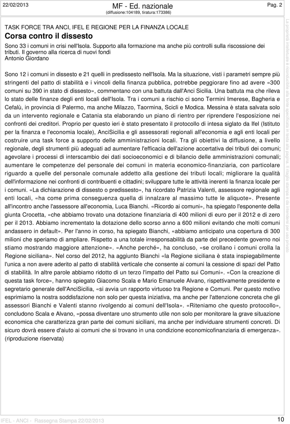 Il governo alla ricerca di nuovi fondi Antonio Giordano Sono 12 i comuni in dissesto e 21 quelli in predissesto nell'isola.