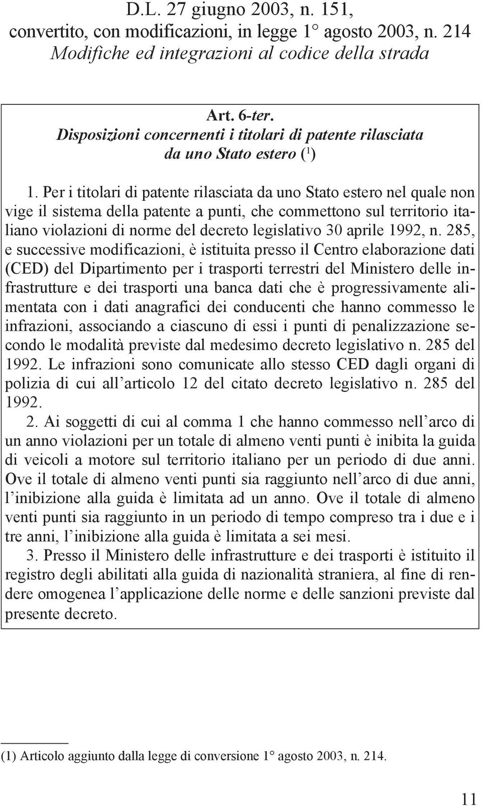 Per i titolari di patente rilasciata da uno Stato estero nel quale non vige il sistema della patente a punti, che commettono sul territorio italiano violazioni di norme del decreto legislativo 30