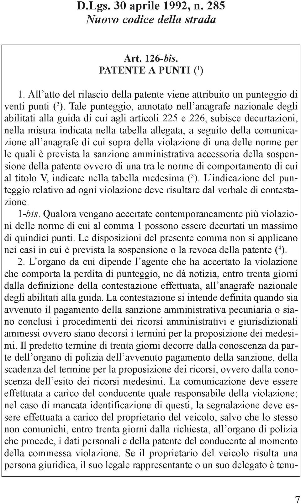 comunicazione all anagrafe di cui sopra della violazione di una delle norme per le quali è prevista la sanzione amministrativa accessoria della sospensione della patente ovvero di una tra le norme di