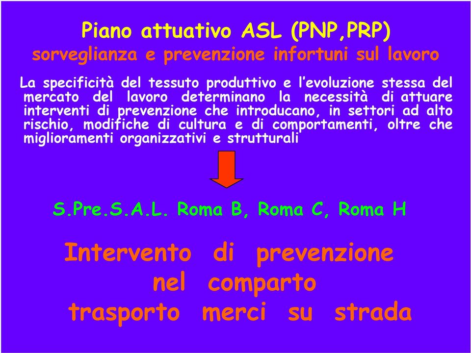 introducano, in settori ad alto rischio, modifiche di cultura e di comportamenti, oltre che miglioramenti