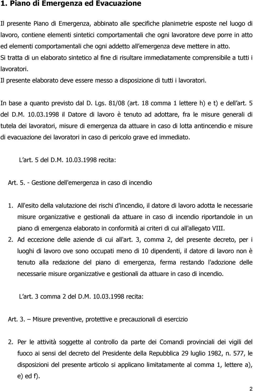 Si tratta di un elaborato sintetico al fine di risultare immediatamente comprensibile a tutti i lavoratori. Il presente elaborato deve essere messo a disposizione di tutti i lavoratori.