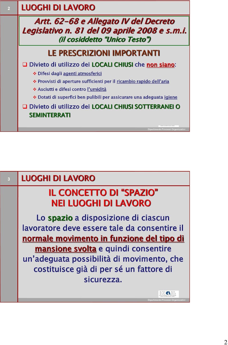 aperture sufficienti per il ricambio rapido dell aria Asciutti e difesi contro l umidità Dotati di superfici ben pulibili per assicurare una adeguata igiene Divieto di utilizzo dei LOCALI CHIUSI