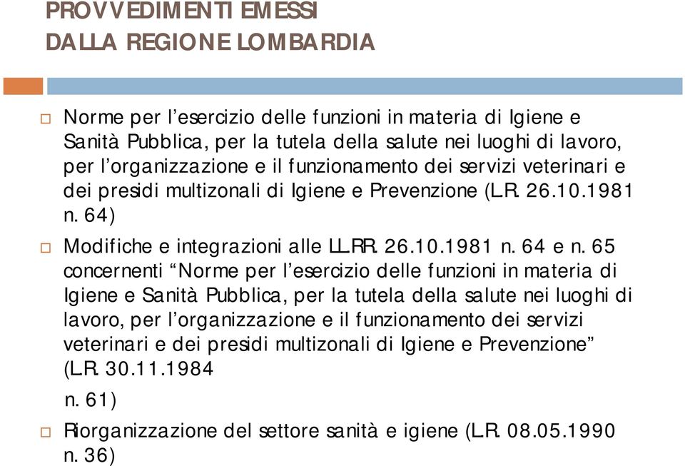 65 concernenti Norme per l esercizio delle funzioni in materia di Igiene e Sanità Pubblica, per la tutela della salute nei luoghi di lavoro, per l organizzazione e il