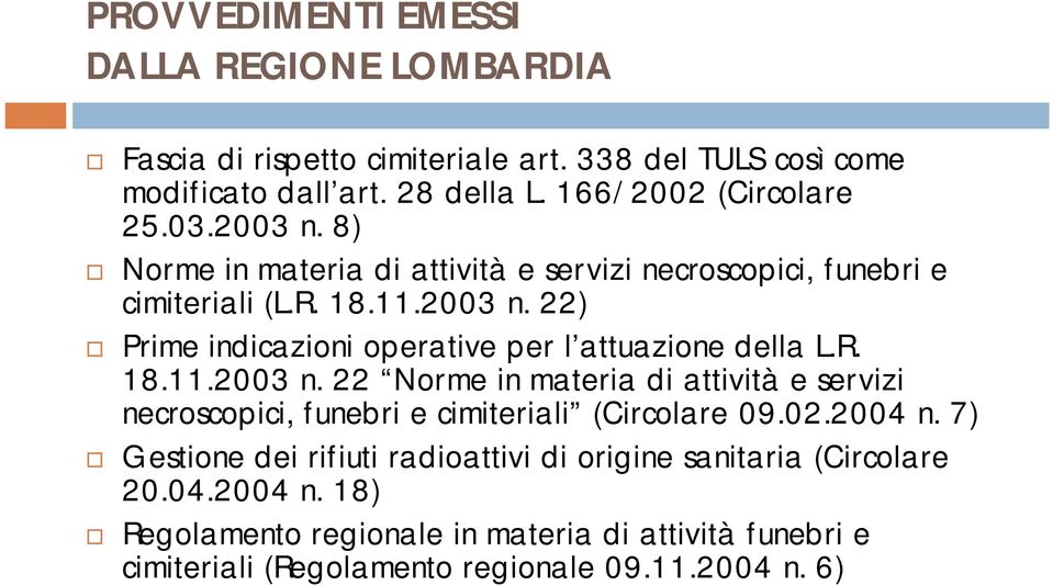 R. 18.11.2003 n. 22 Norme in materia di attività e servizi necroscopici, funebri e cimiteriali (Circolare 09.02.2004 n.