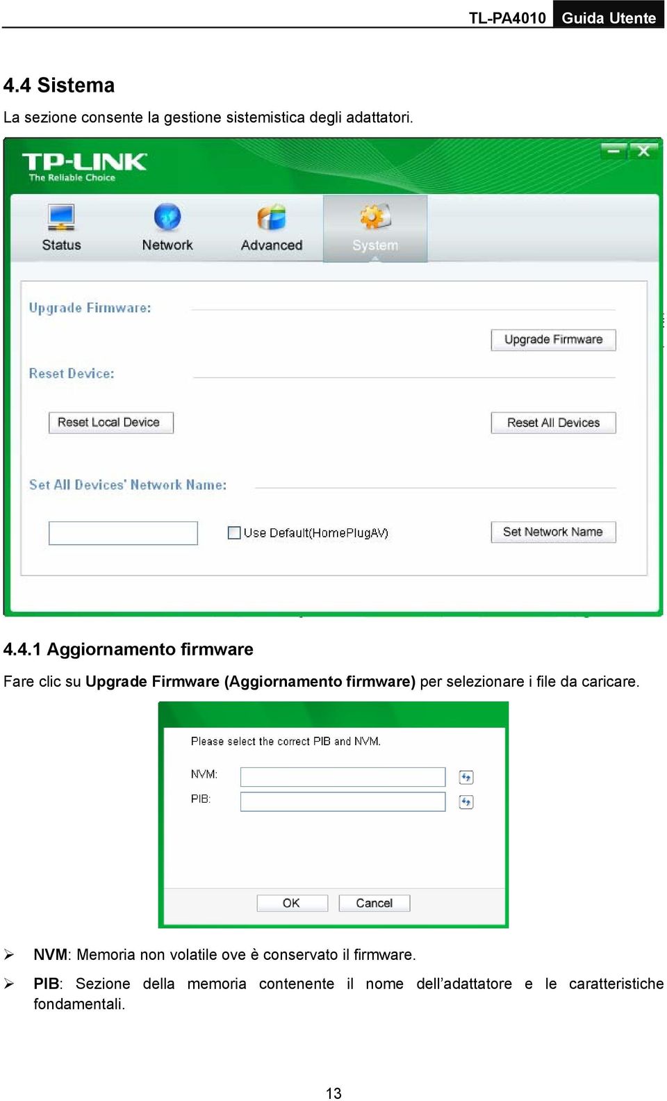 selezionare i file da caricare. NVM: Memoria non volatile ove è conservato il firmware.