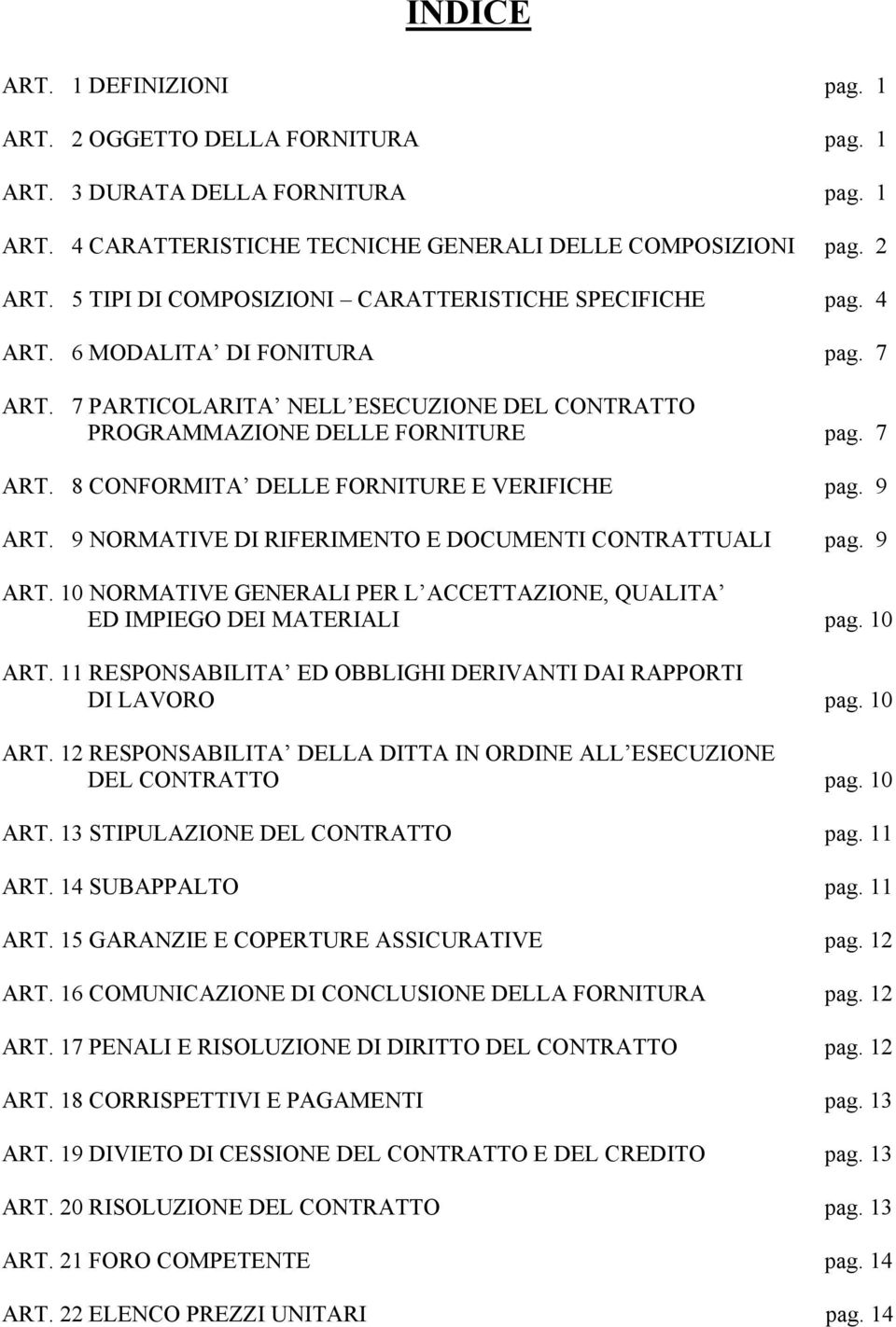 9 ART. 9 NORMATIVE DI RIFERIMENTO E DOCUMENTI CONTRATTUALI pag. 9 ART. 10 NORMATIVE GENERALI PER L ACCETTAZIONE, QUALITA ED IMPIEGO DEI MATERIALI pag. 10 ART.