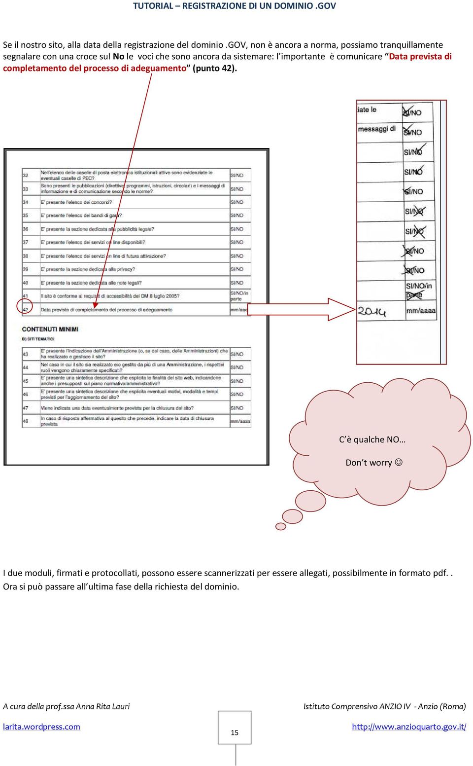 importante è comunicare Data prevista di completamento del processo di adeguamento (punto 42).