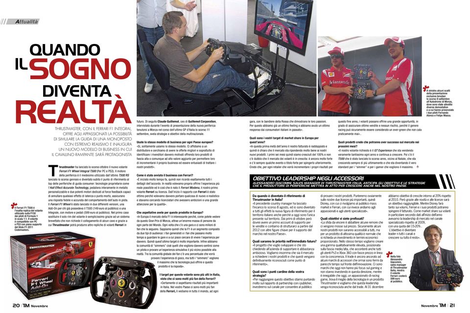 Il volante è compatibile con PC e PS3 con pieno supporto del titolo F1 2011 Codemasters. Thrustmaster ha lanciato lo scorso ottobre il nuovo volante Ferrari F1 Wheel Integral T500 (Per PC e PS3).