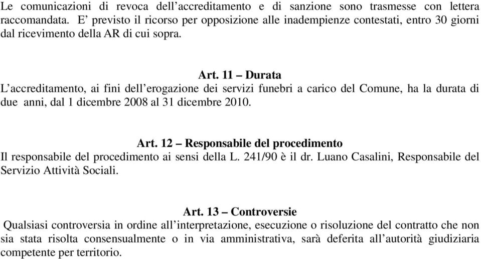 11 Durata L accreditamento, ai fini dell erogazione dei servizi funebri a carico del Comune, ha la durata di due anni, dal 1 dicembre 2008 al 31 dicembre 2010. Art.
