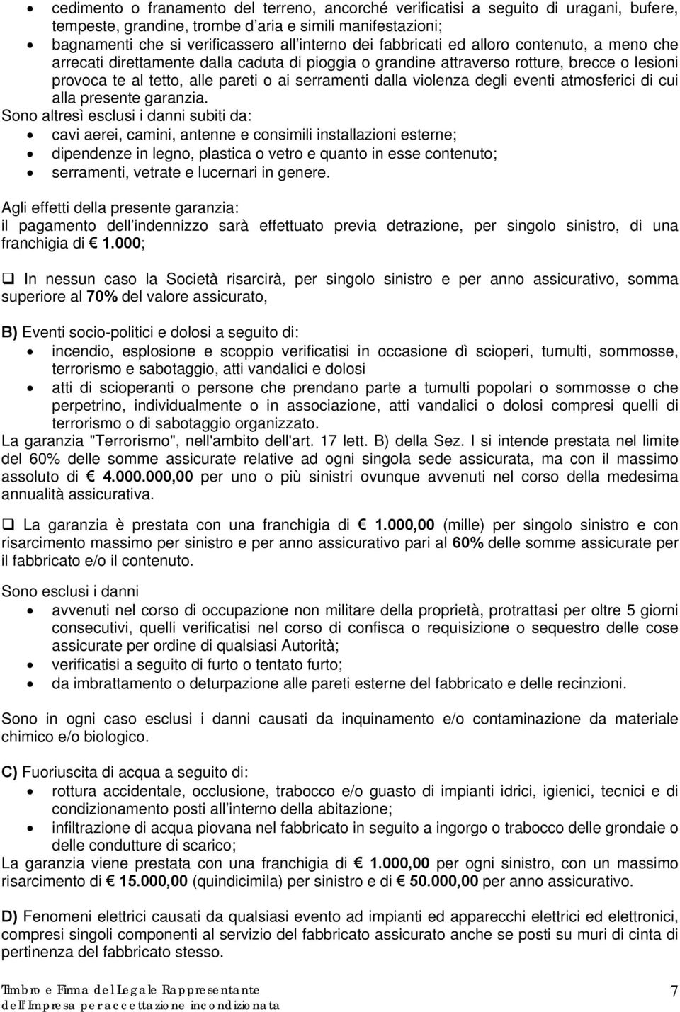 violenza degli eventi atmosferici di cui alla presente garanzia.