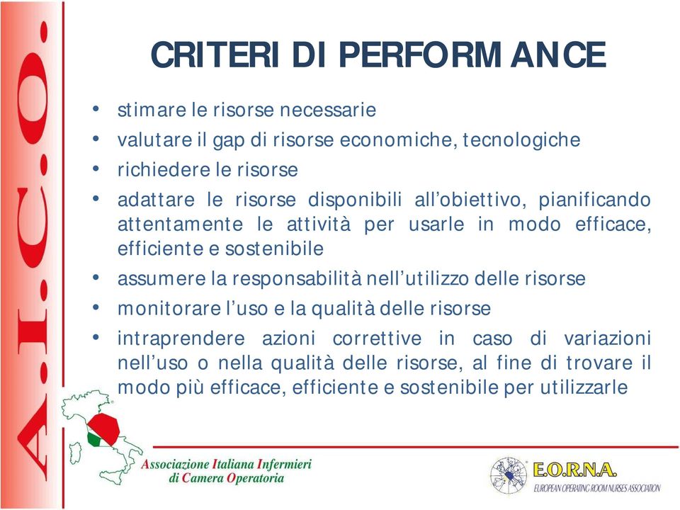 sostenibile assumere la responsabilità nell utilizzo delle risorse monitorare l uso e la qualità delle risorse intraprendere azioni