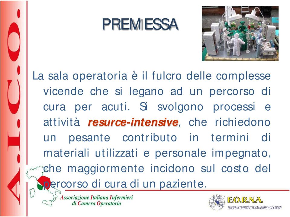 Si svolgono processi e attività resurce-intensive, che richiedono un pesante