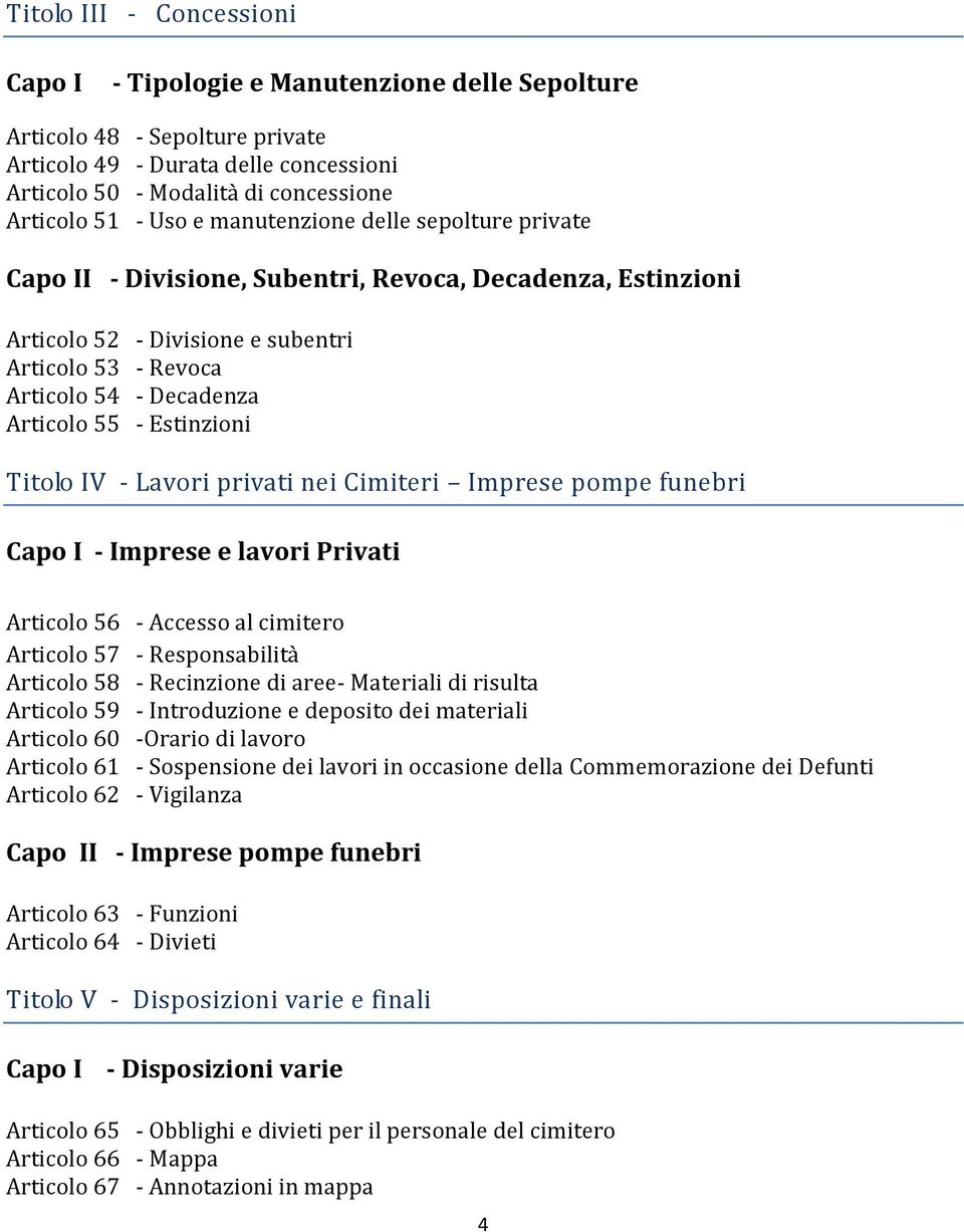 Estinzioni Titolo IV - Lavori privati nei Cimiteri Imprese pompe funebri Capo I - Imprese e lavori Privati Articolo 56 - Accesso al cimitero Articolo 57 - Responsabilità Articolo 58 - Recinzione di